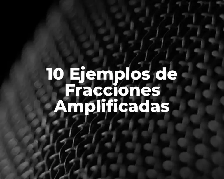 10 Ejemplos de Fracciones Amplificadas