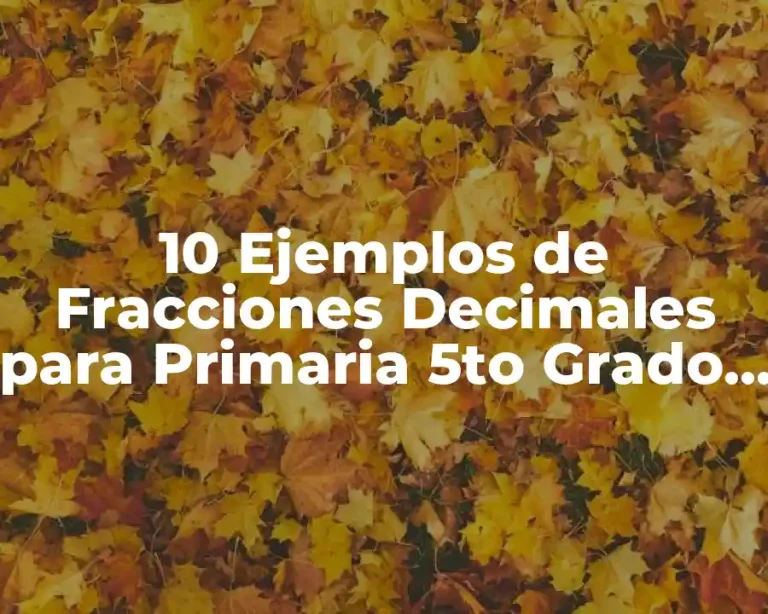 10 Ejemplos de Fracciones Decimales para Primaria 5to Grado Contestado