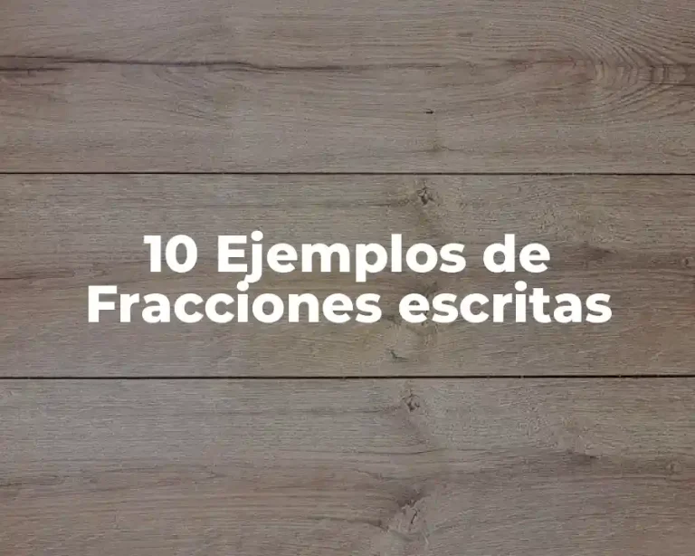 10 Ejemplos de Fracciones escritas