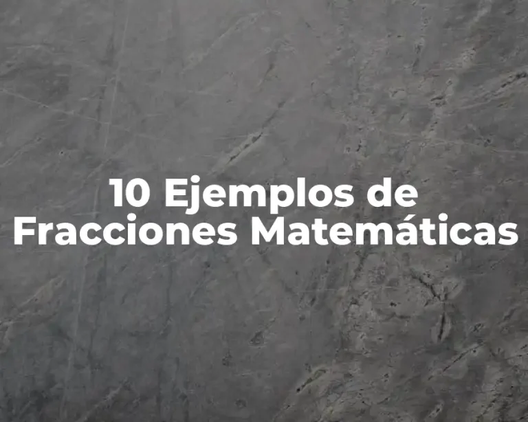 10 Ejemplos de Fracciones Matemáticas