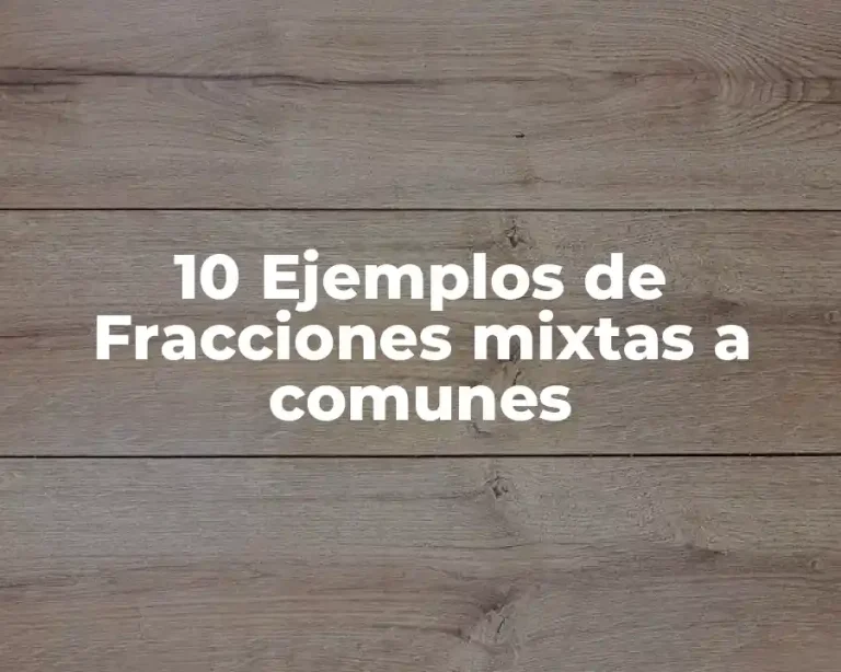 10 Ejemplos de Fracciones mixtas a comunes