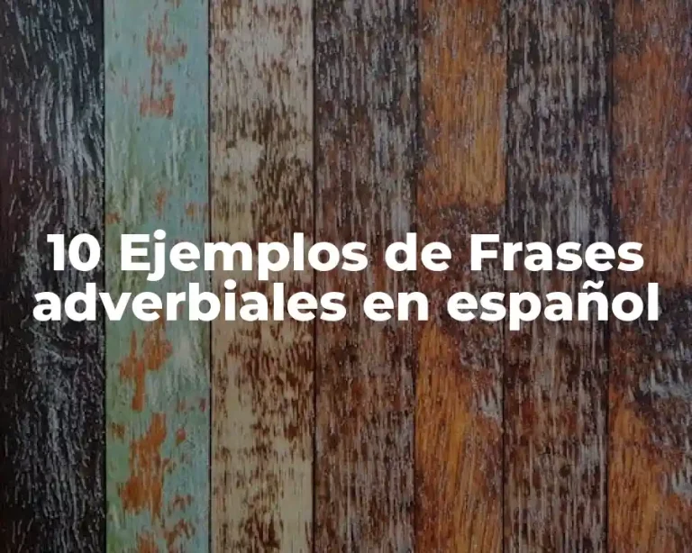 10 Ejemplos de Frases adverbiales en español