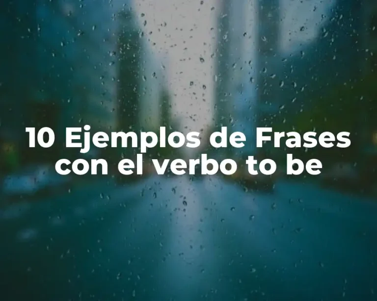 10 Ejemplos de Frases con el verbo to be