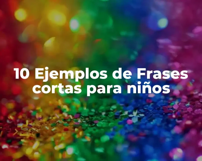 10 Ejemplos de Frases cortas para niños