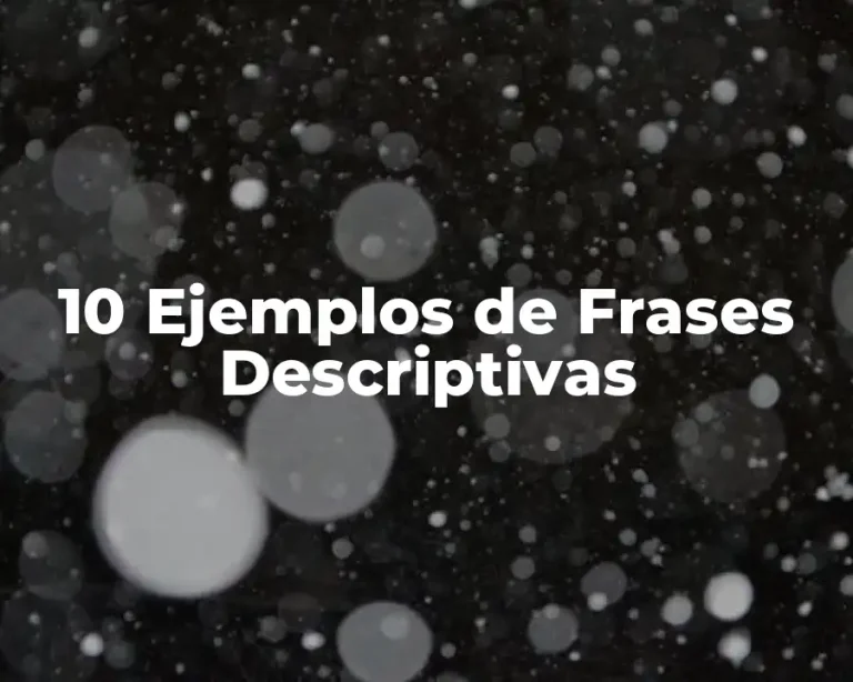 10 Ejemplos de Frases Descriptivas