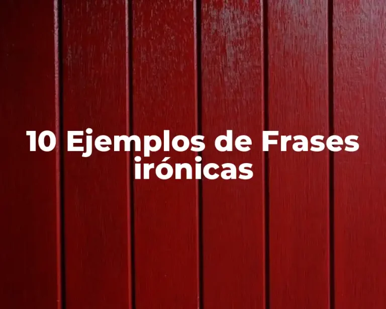 10 Ejemplos de Frases irónicas