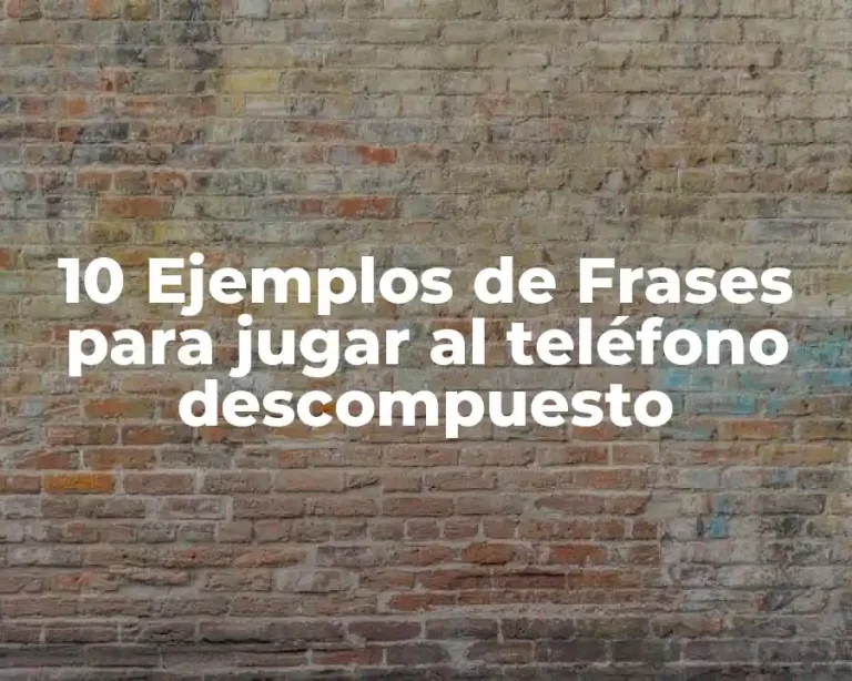 10 Ejemplos de Frases para jugar al teléfono descompuesto