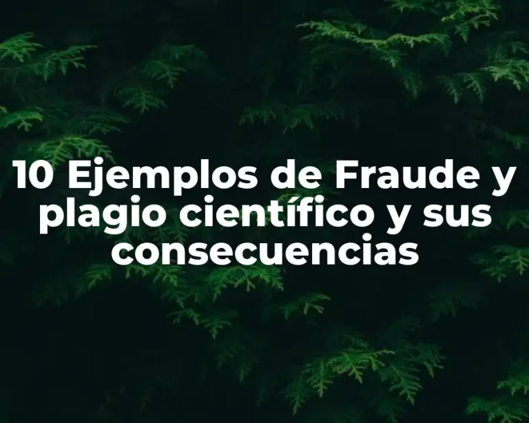 10 Ejemplos de Fraude y plagio científico y sus consecuencias