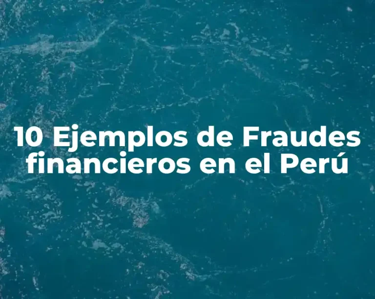 10 Ejemplos de Fraudes financieros en el Perú