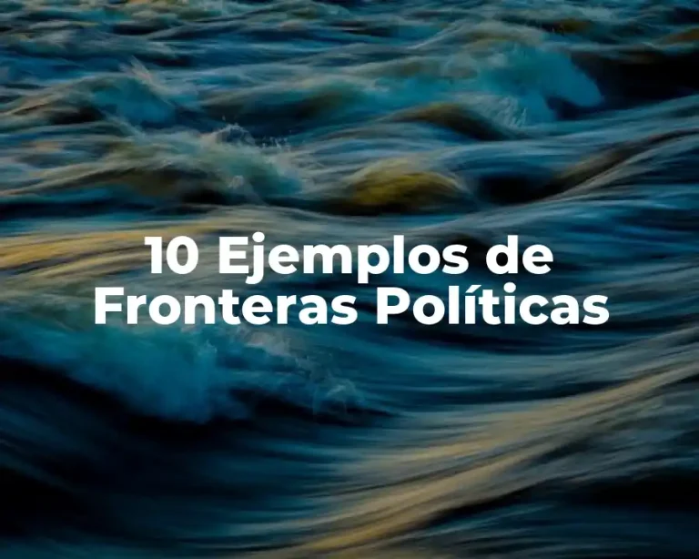 10 Ejemplos de Fronteras Políticas