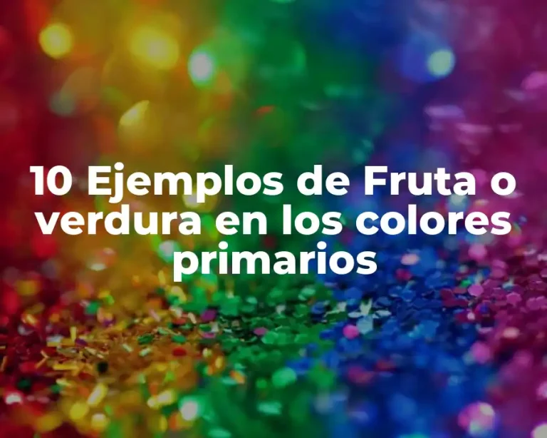 10 Ejemplos de Fruta o verdura en los colores primarios
