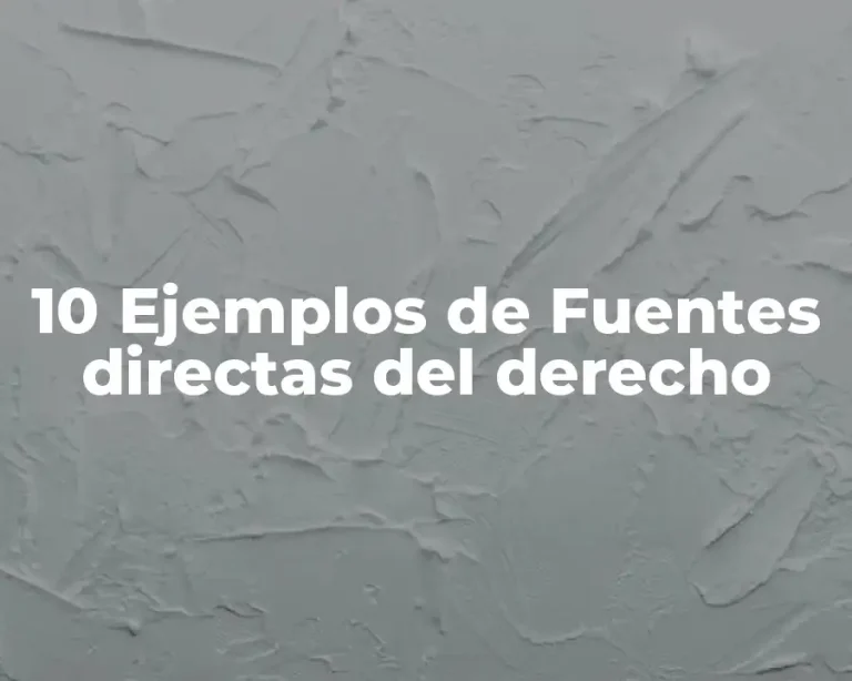 10 Ejemplos de Fuentes directas del derecho
