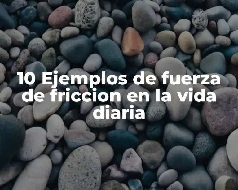 10 Ejemplos de fuerza de friccion en la vida diaria