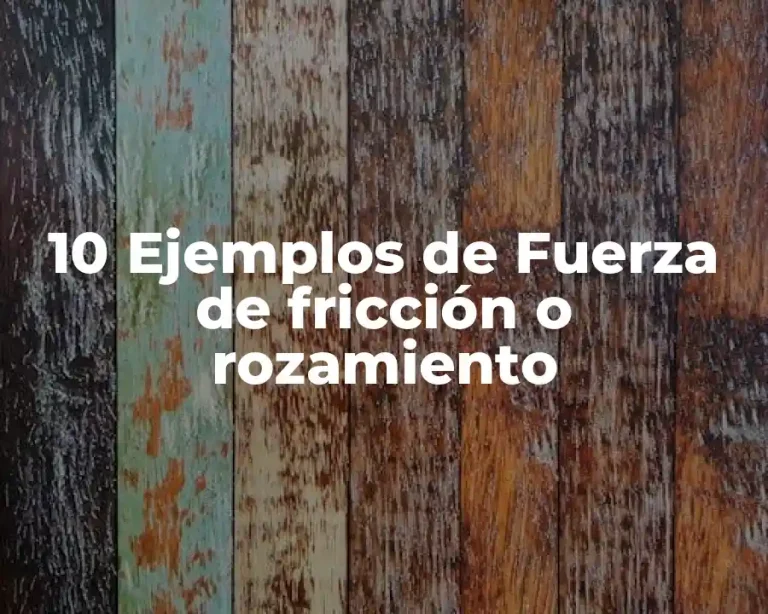 10 Ejemplos de Fuerza de fricción o rozamiento