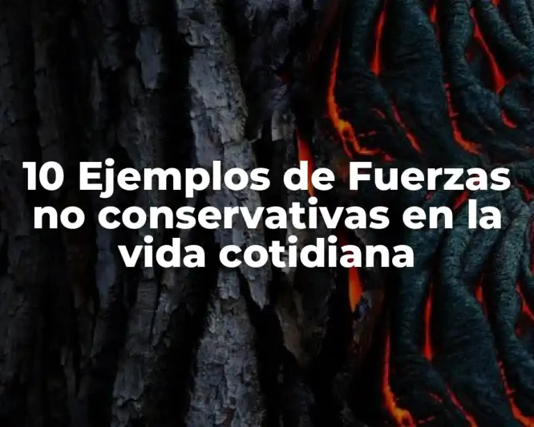 10 Ejemplos de Fuerzas no conservativas en la vida cotidiana