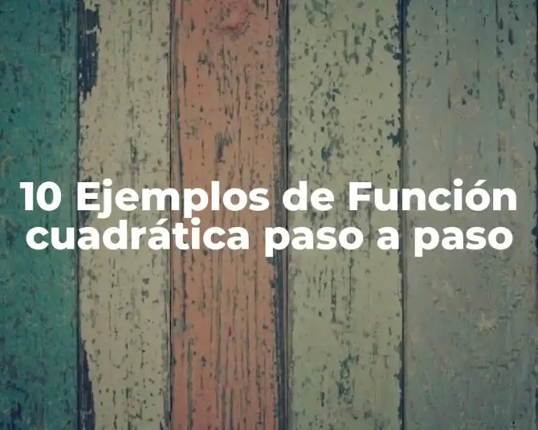 10 Ejemplos de Función cuadrática paso a paso
