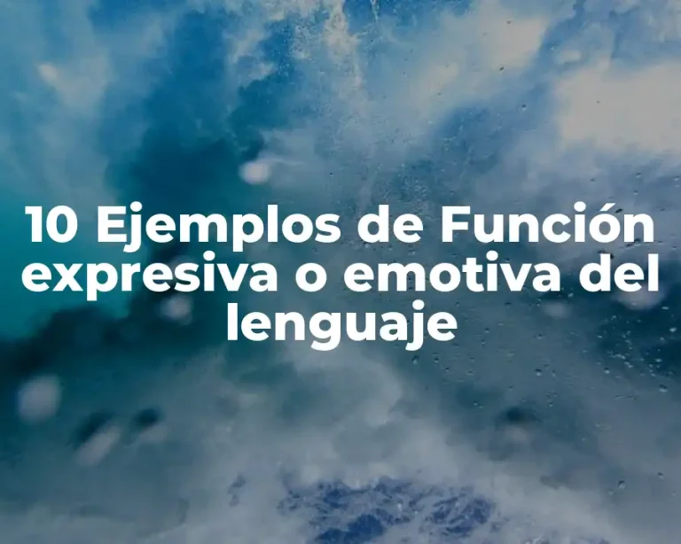 10 Ejemplos de Función expresiva o emotiva del lenguaje