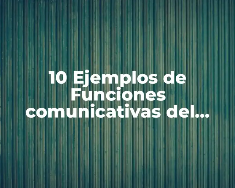 10 Ejemplos de Funciones comunicativas del lenguaje