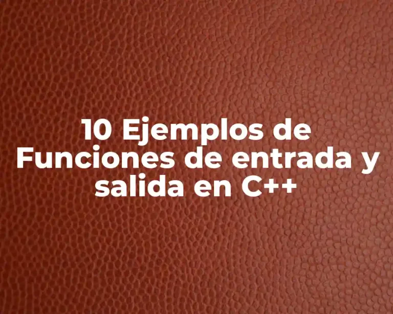 10 Ejemplos de Funciones de entrada y salida en C++