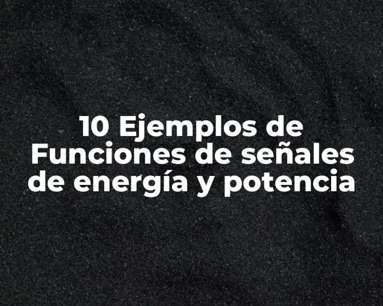 10 Ejemplos de Funciones de señales de energía y potencia