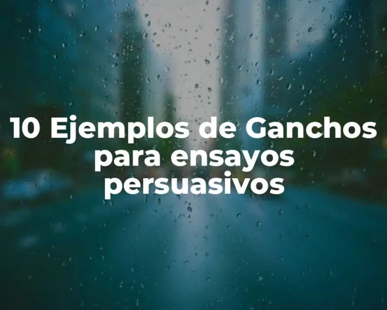 10 Ejemplos de Ganchos para ensayos persuasivos
