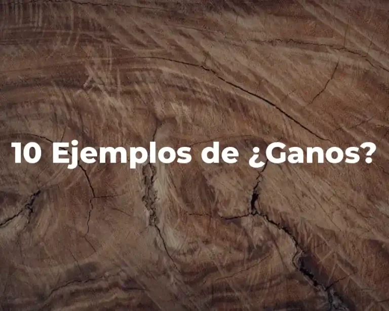 10 Ejemplos de ¿Ganos?