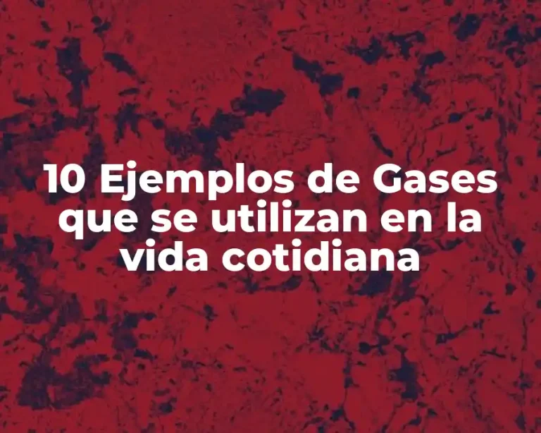 10 Ejemplos de Gases que se utilizan en la vida cotidiana