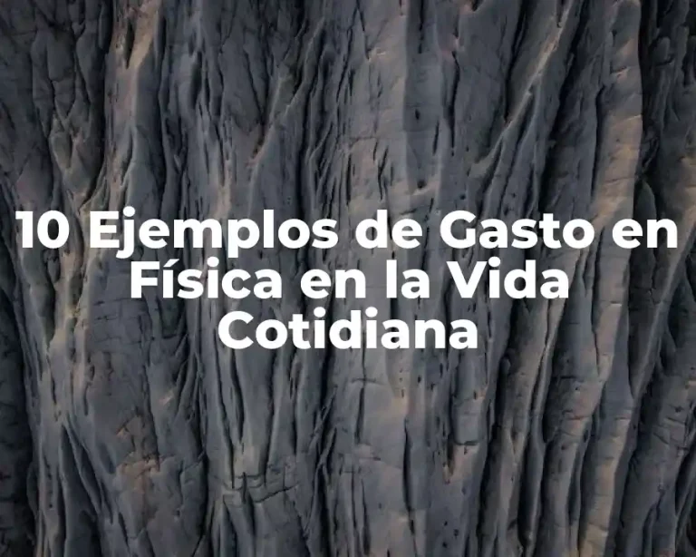 10 Ejemplos de Gasto en Física en la Vida Cotidiana