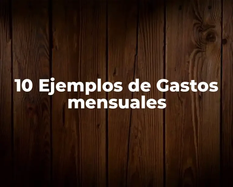 10 Ejemplos de Gastos mensuales