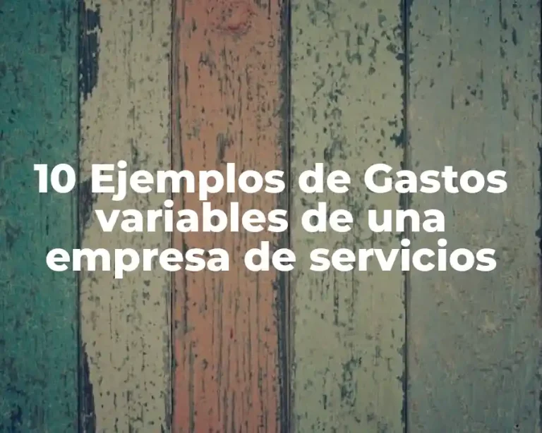 10 Ejemplos de Gastos variables de una empresa de servicios