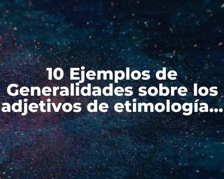 10 Ejemplos de Generalidades sobre los adjetivos de etimología recólatina