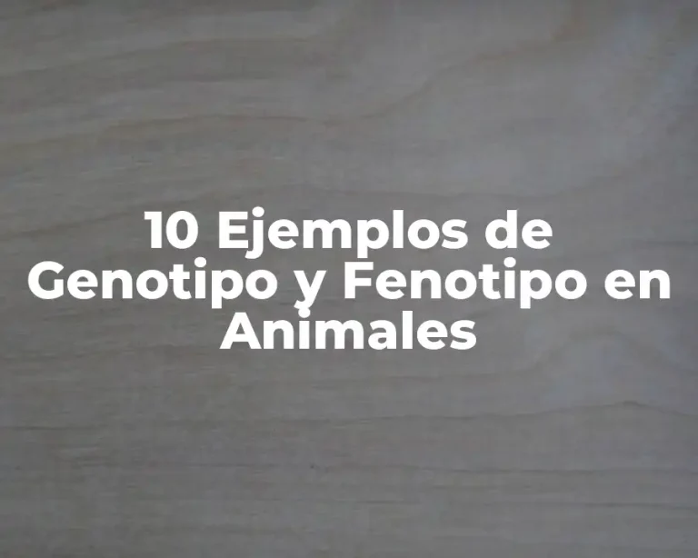 10 Ejemplos de Genotipo y Fenotipo en Animales