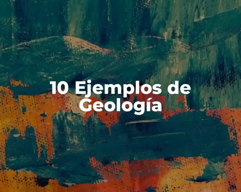10 Ejemplos de Geología