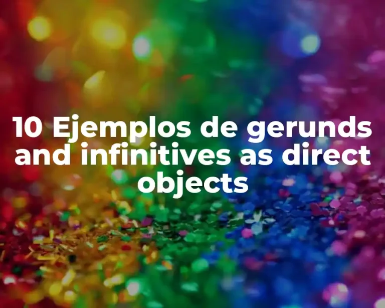 10 Ejemplos de gerunds and infinitives as direct objects