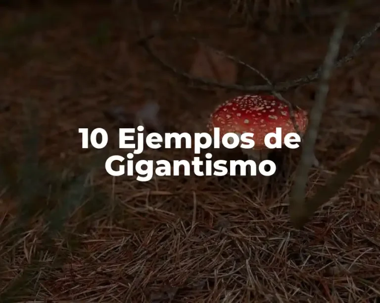 10 Ejemplos de Gigantismo
