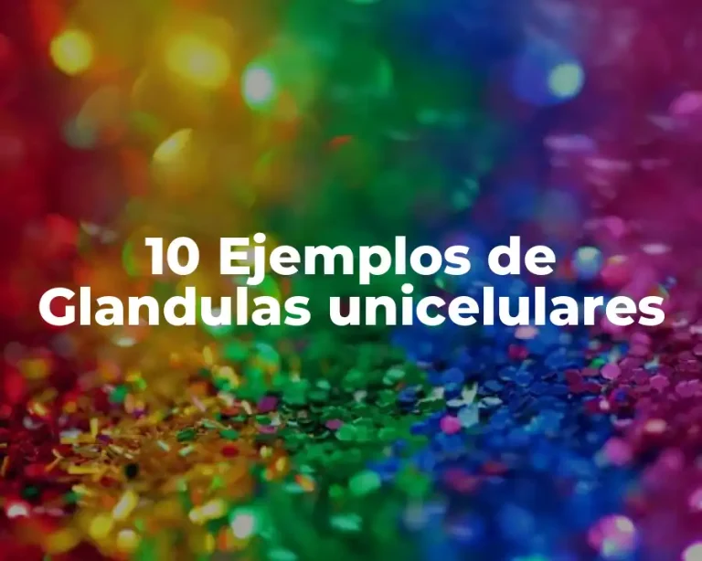 10 Ejemplos de Glandulas unicelulares