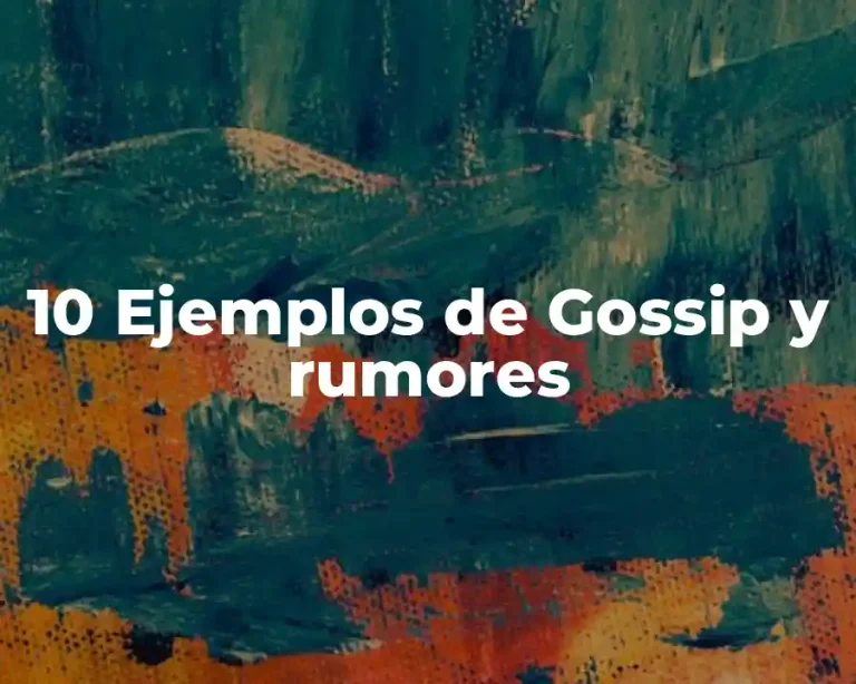 10 Ejemplos de Gossip y rumores