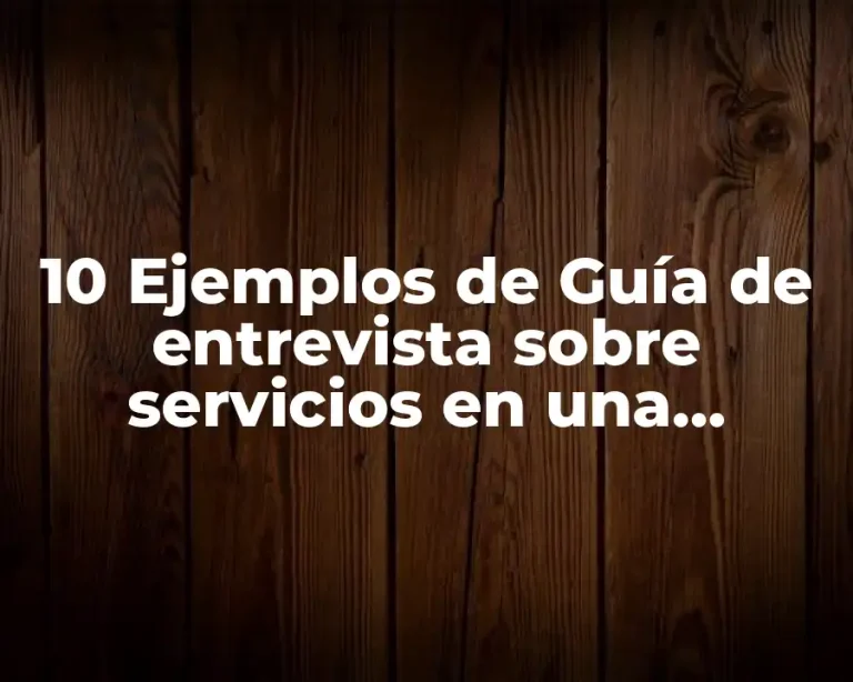 10 Ejemplos de Guía de entrevista sobre servicios en una vivienda