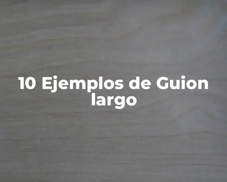 10 Ejemplos de Guion largo