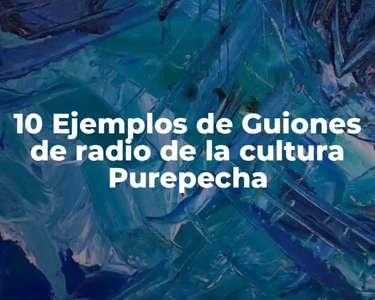 10 Ejemplos de Guiones de radio de la cultura Purepecha