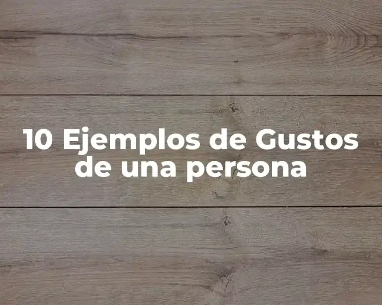 10 Ejemplos de Gustos de una persona