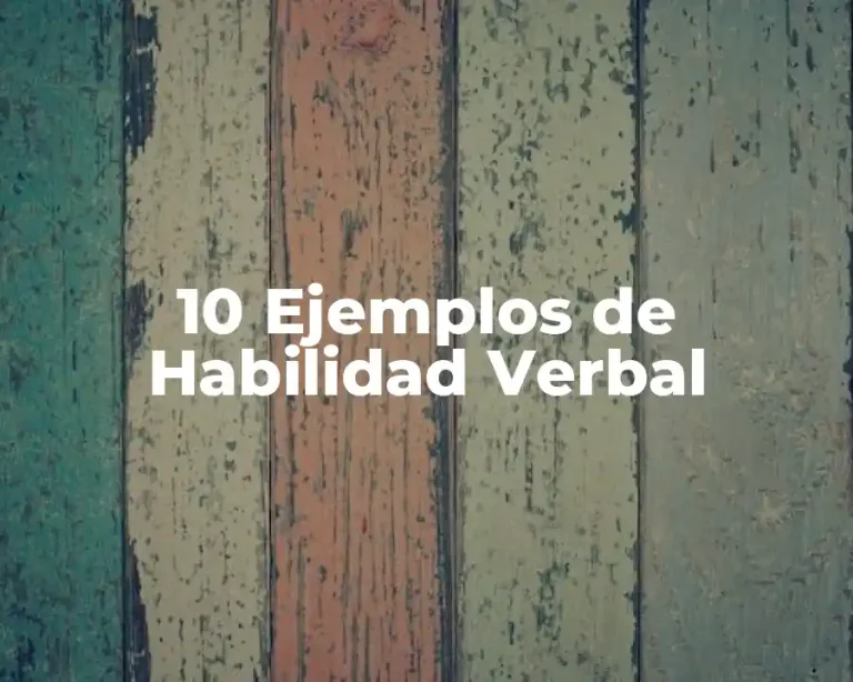 10 Ejemplos de Habilidad Verbal