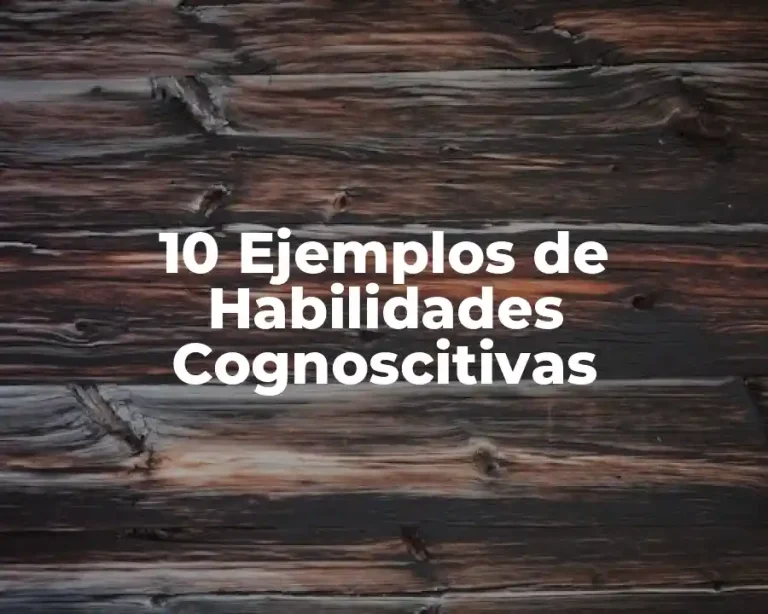 10 Ejemplos de Habilidades Cognoscitivas