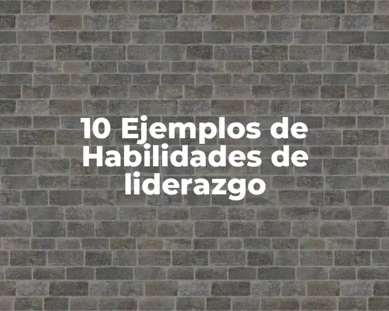 10 Ejemplos de Habilidades de liderazgo