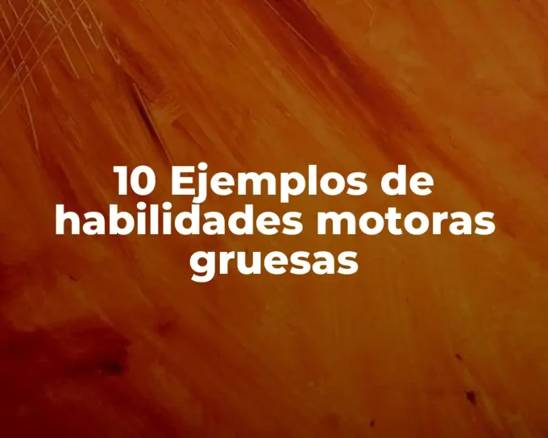 10 Ejemplos de habilidades motoras gruesas