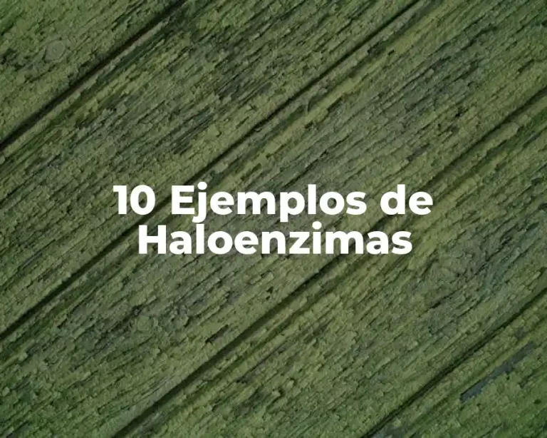 10 Ejemplos de Haloenzimas