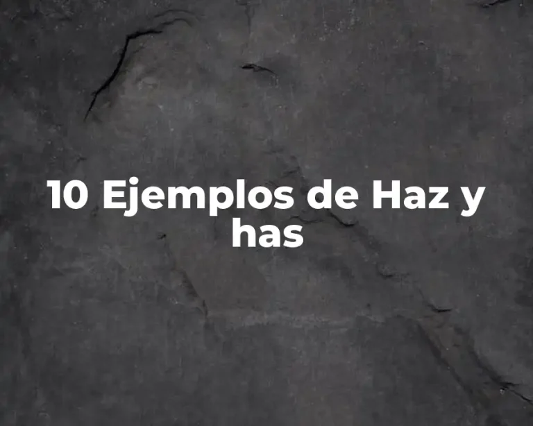 10 Ejemplos de Haz y has