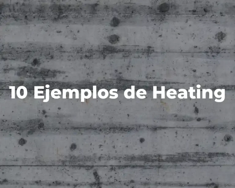 10 Ejemplos de Heating