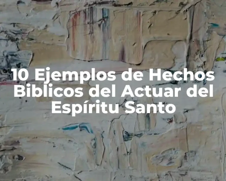 10 Ejemplos de Hechos Biblicos del Actuar del Espíritu Santo
