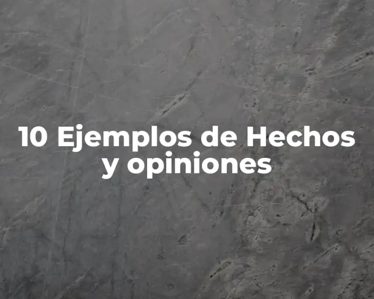 10 Ejemplos de Hechos y opiniones